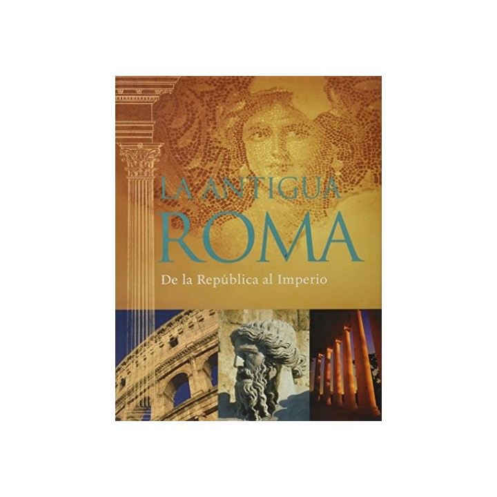 La Antigua Roma : De La República Al Imperio